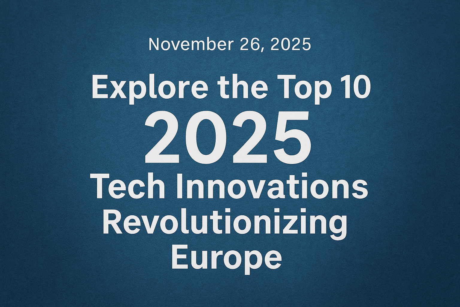 Explore the Top 10 2025 Tech Innovations Revolutionizing Europe - Shop ...